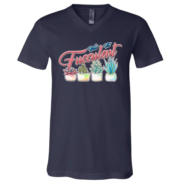 What the Fucculent Succulent Fanatic Plant Collector V-Neck T-Shirt