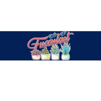 What the Fucculent Succulent Fanatic Plant Collector Bumper Sticker