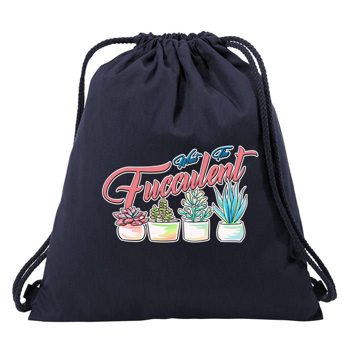What the Fucculent Succulent Fanatic Plant Collector Drawstring Bag
