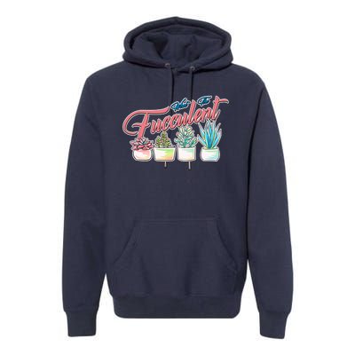 What the Fucculent Succulent Fanatic Plant Collector Premium Hoodie