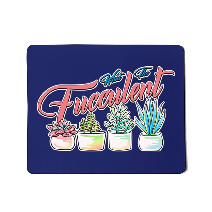 What the Fucculent Succulent Fanatic Plant Collector Mousepad