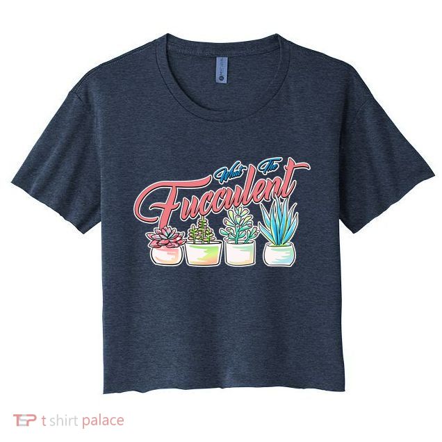 What the Fucculent Succulent Fanatic Plant Collector Crop Top