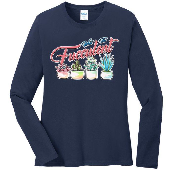 What the Fucculent Succulent Fanatic Plant Collector Ladies Long Sleeve Shirt