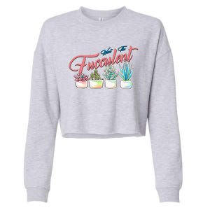 What the Fucculent Succulent Fanatic Plant Collector Cropped Pullover Crew