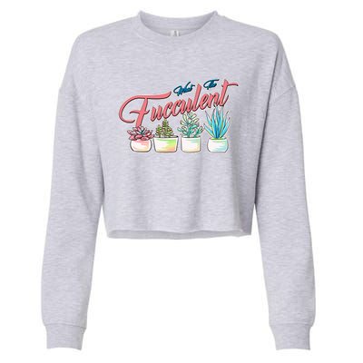 What the Fucculent Succulent Fanatic Plant Collector Cropped Pullover Crew