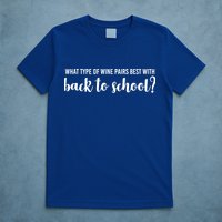 What Type Of Wine Pairs Best With Back To School T-Shirt