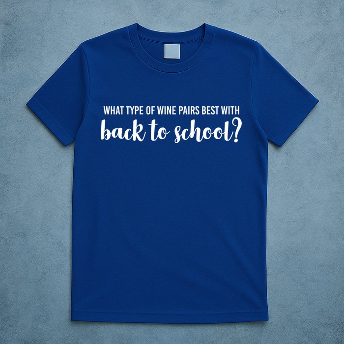 What Type Of Wine Pairs Best With Back To School T-Shirt