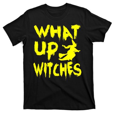 What Up Witches T-Shirt