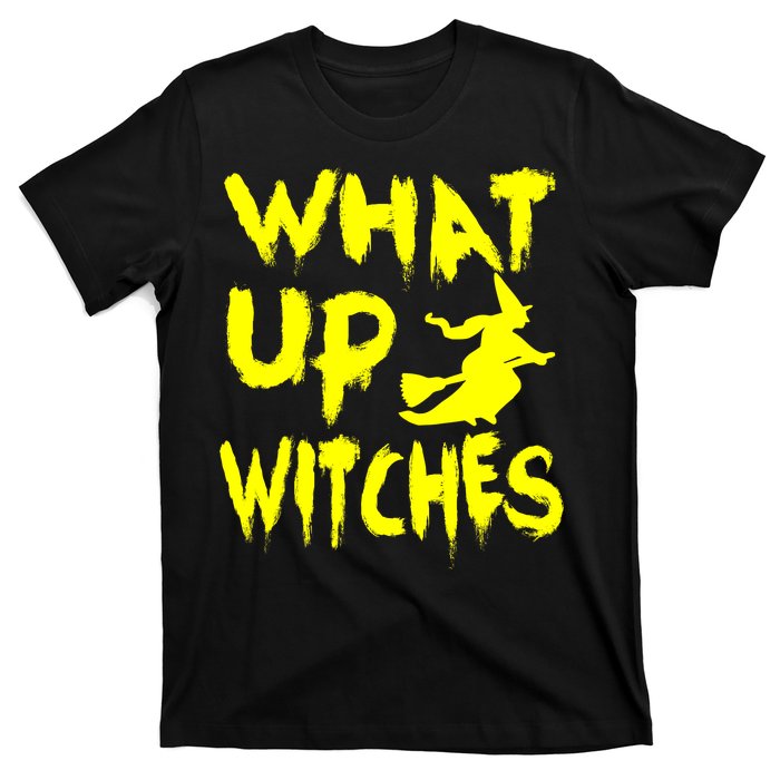 What Up Witches T-Shirt