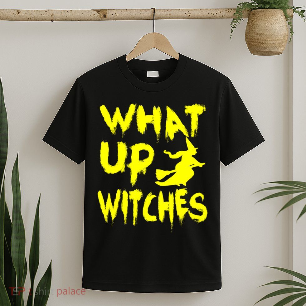 What Up Witches T-Shirt