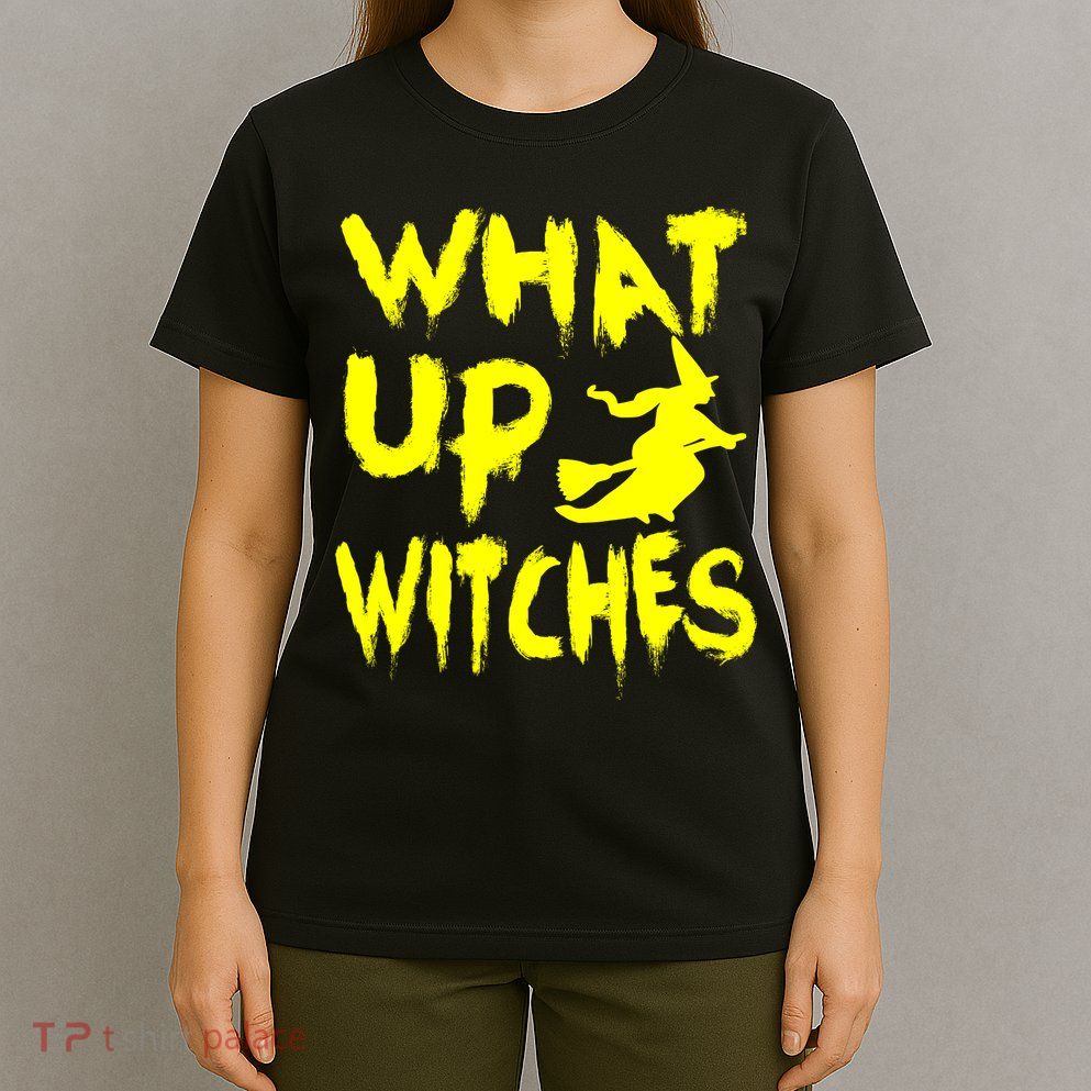 What Up Witches T-Shirt