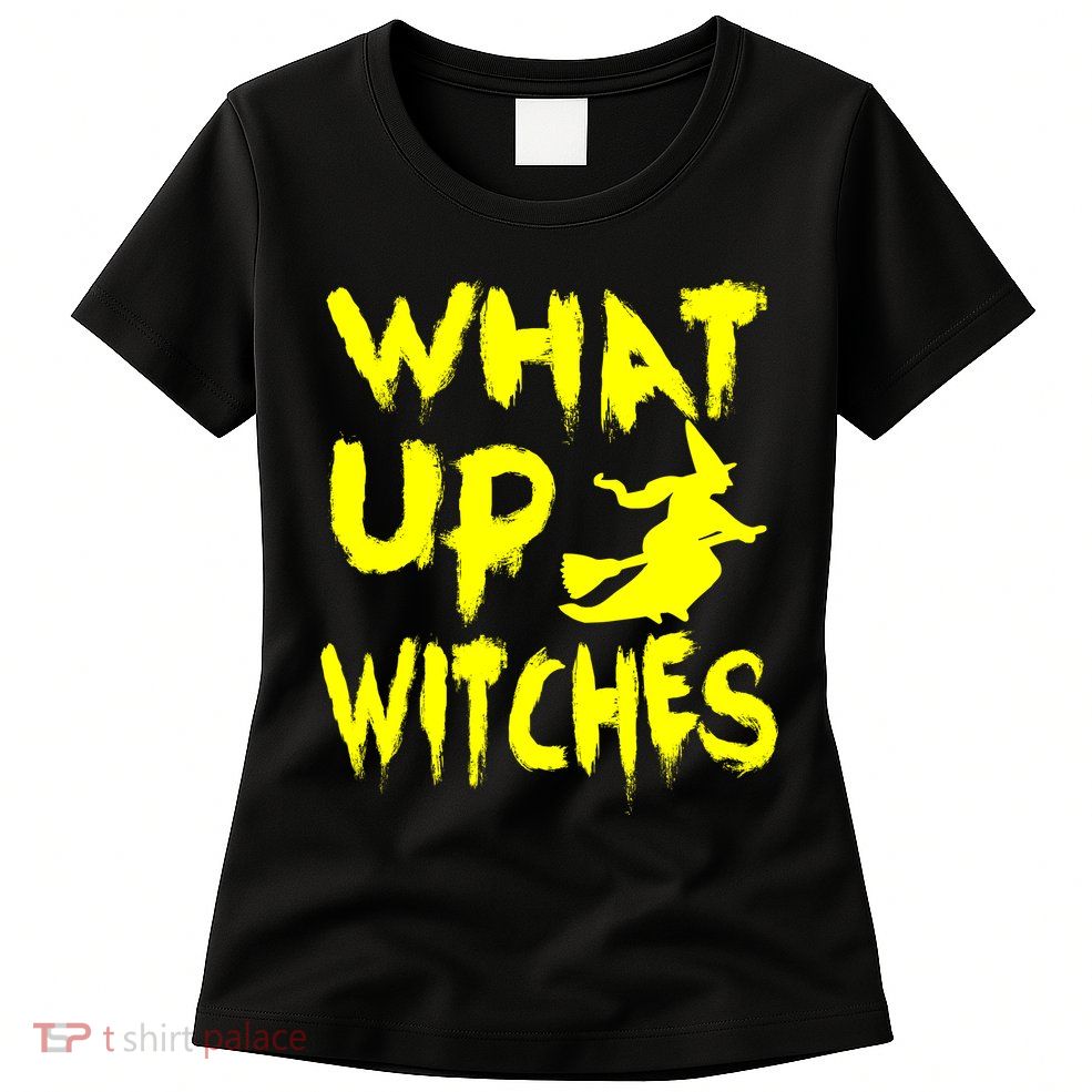 What Up Witches Womens T-Shirt