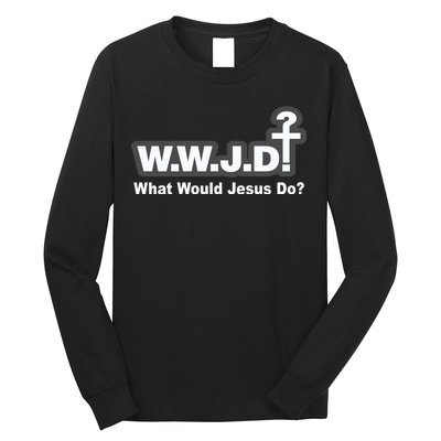 What Would Jesus Do WWJD? Long Sleeve Shirt