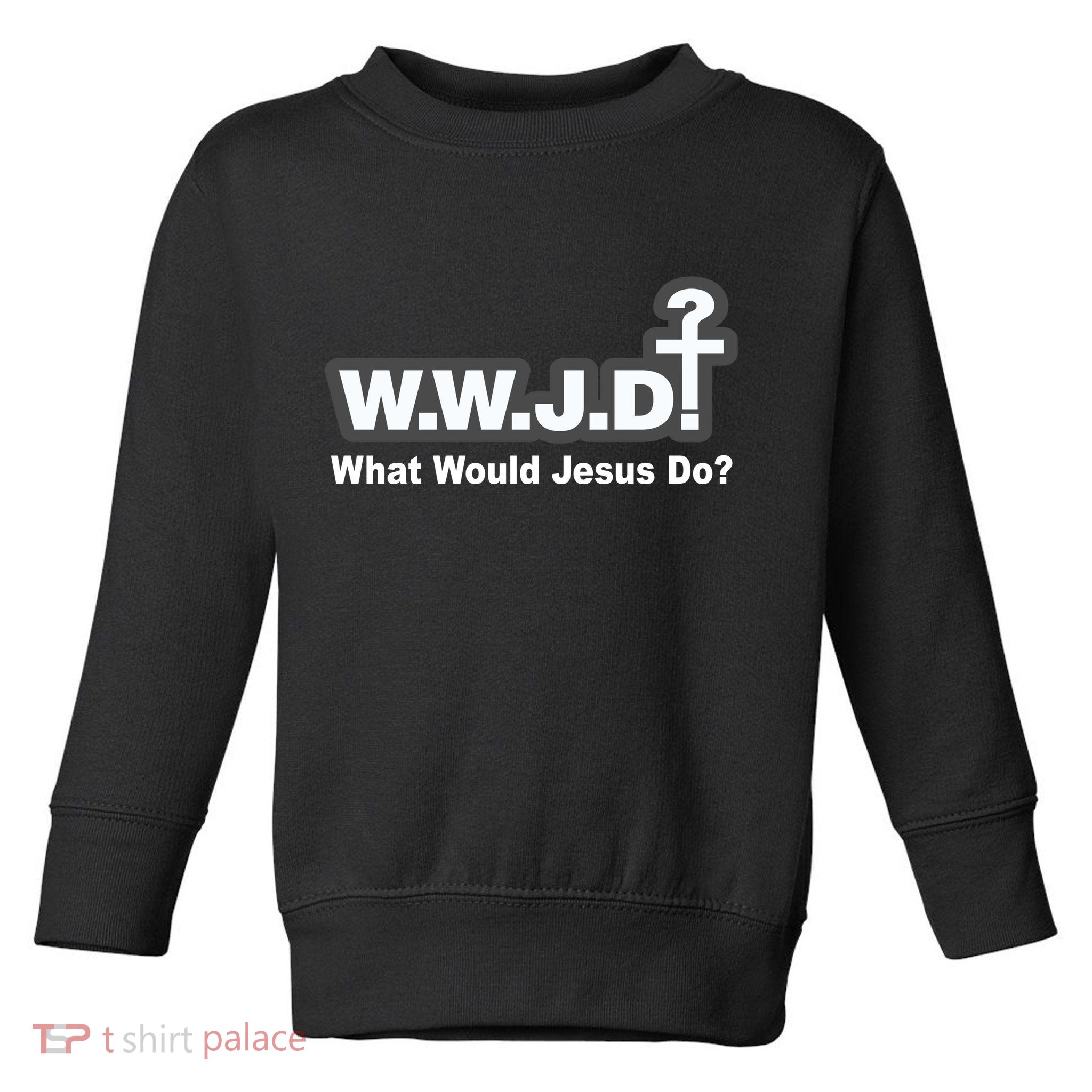 What Would Jesus Do WWJD? Toddler Sweatshirt