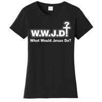 What Would Jesus Do WWJD? Women's T-Shirt