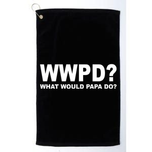 What Would Papa Do? WWPD Platinum Collection Golf Towel