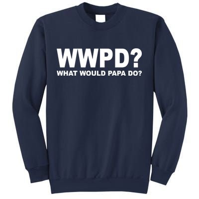 What Would Papa Do? WWPD Sweatshirt