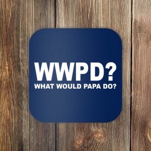 What Would Papa Do? WWPD Coaster