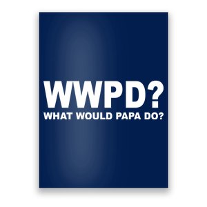 What Would Papa Do? WWPD Poster