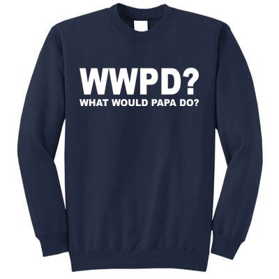 What Would Papa Do? WWPD Tall Sweatshirt