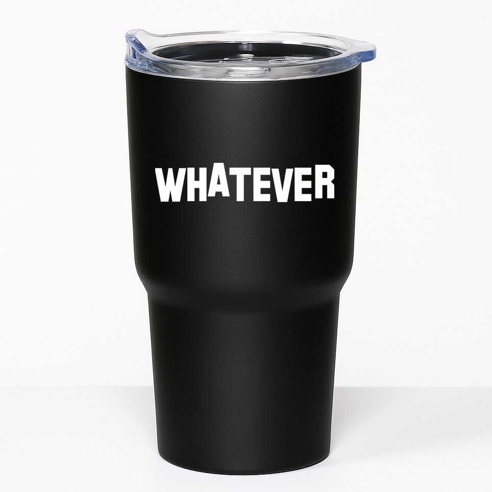 Whatever Tumbler