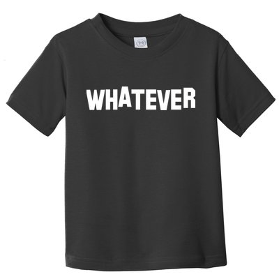 Whatever Toddler T-Shirt