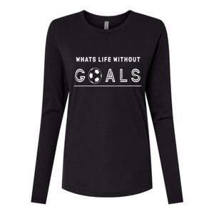 What's Life Without Goals Soccer Womens Cotton Relaxed Long Sleeve T-Shirt