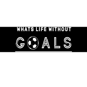 What's Life Without Goals Soccer Bumper Sticker