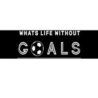 What's Life Without Goals Soccer Bumper Sticker