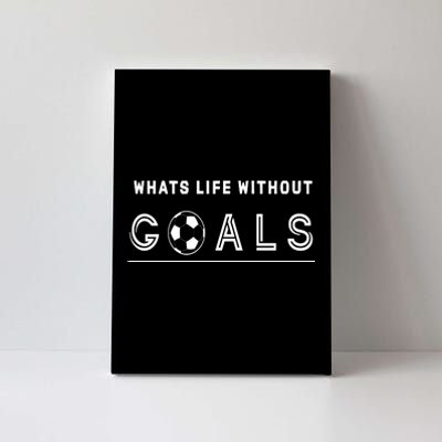 What's Life Without Goals Soccer Canvas