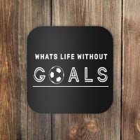 What's Life Without Goals Soccer Coaster