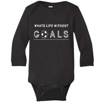 What's Life Without Goals Soccer Baby Long Sleeve Bodysuit