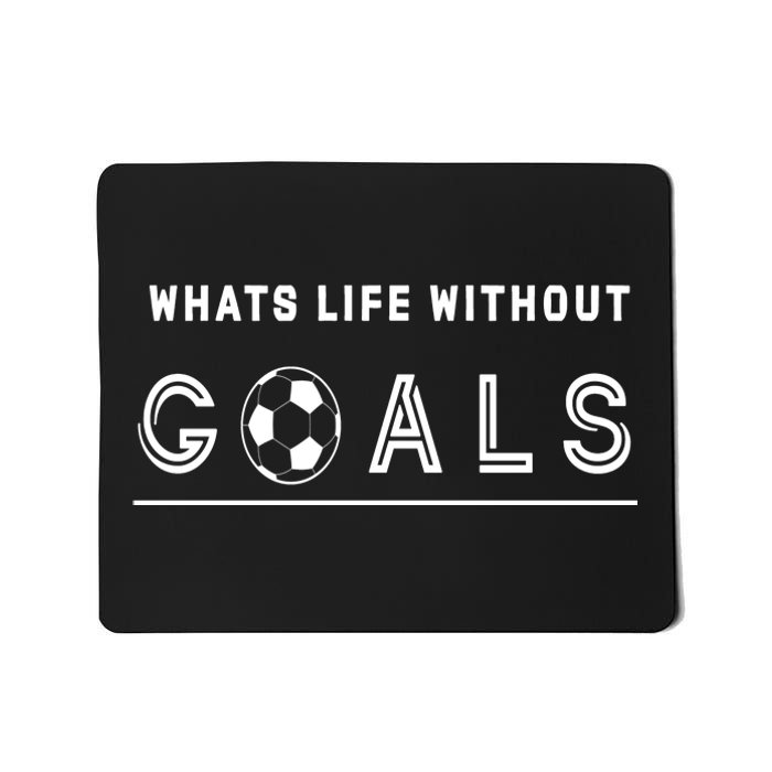 What's Life Without Goals Soccer Mousepad