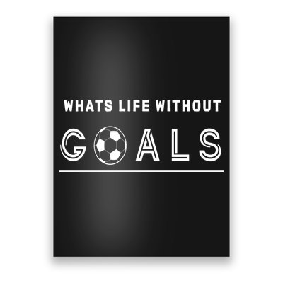 What's Life Without Goals Soccer Poster
