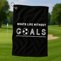 What's Life Without Goals Soccer Golf Towel