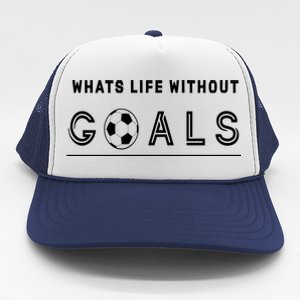 What's Life Without Goals Soccer Trucker Hat