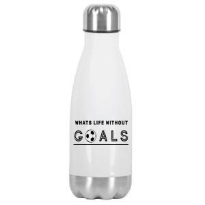 What's Life Without Goals Soccer Stainless Steel Insulated Water Bottle