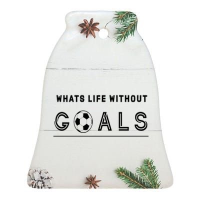 What's Life Without Goals Soccer Ceramic Bell Ornament