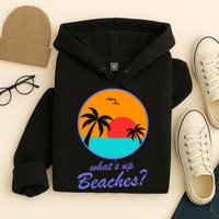 What's Up Beaches? Hoodie