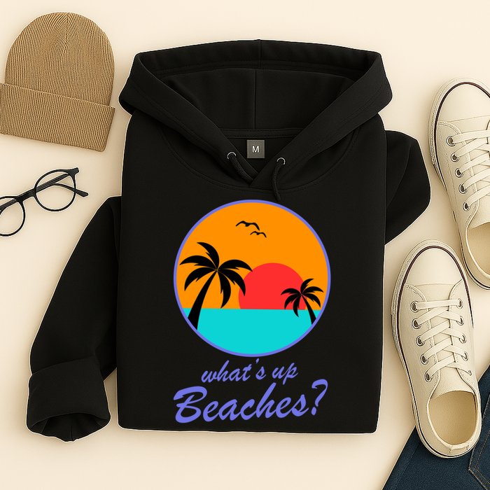 What's Up Beaches? Hoodie