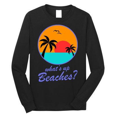 What's Up Beaches? Long Sleeve Shirt