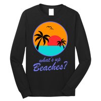 What's Up Beaches? Long Sleeve Shirt