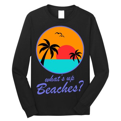 What's Up Beaches? Long Sleeve Shirt