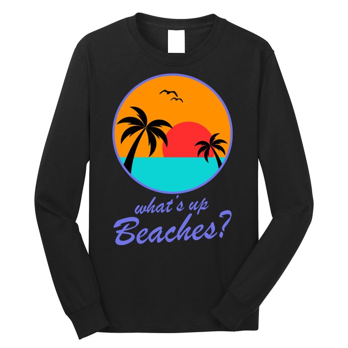 What's Up Beaches? Long Sleeve Shirt