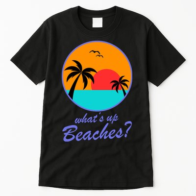 What's Up Beaches? Tall T-Shirt