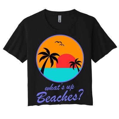 What's Up Beaches? Women's Crop Top Tee