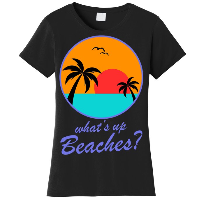 What's Up Beaches? Women's T-Shirt