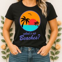 What's Up Beaches? Womens T-Shirt