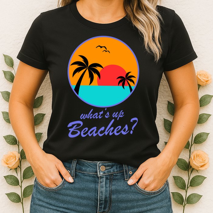 What's Up Beaches? Womens T-Shirt