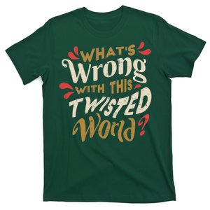 What's Wrong With This Twisted World T-Shirt